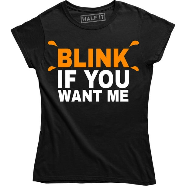 BLINK IF YOU WANT ME WOMENS T-SHIRT rude adult sarcasm funny mothers day gift 